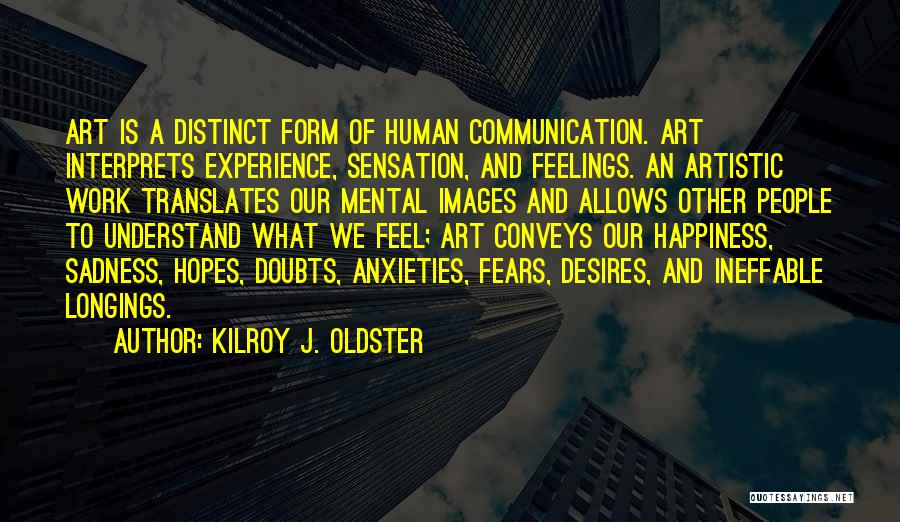 Art And Happiness Quotes By Kilroy J. Oldster