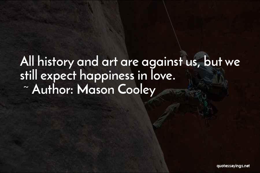 Art And Happiness Quotes By Mason Cooley