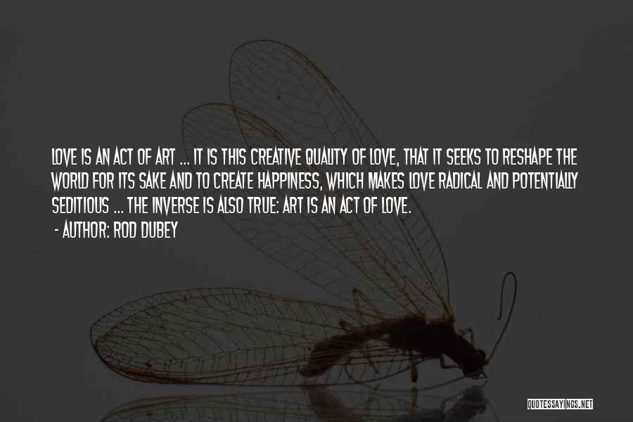 Art And Happiness Quotes By Rod Dubey