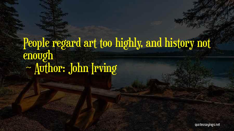 Art And History Quotes By John Irving