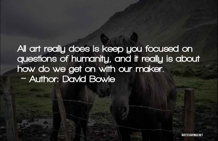 Art And Humanity Quotes By David Bowie