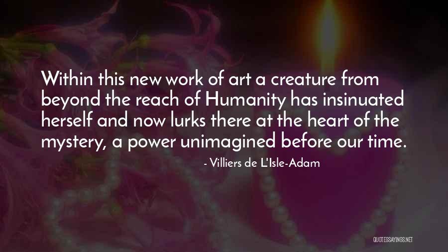 Art And Humanity Quotes By Villiers De L'Isle-Adam Art And Humanity Quotes By Villiers De L'Isle-Adam