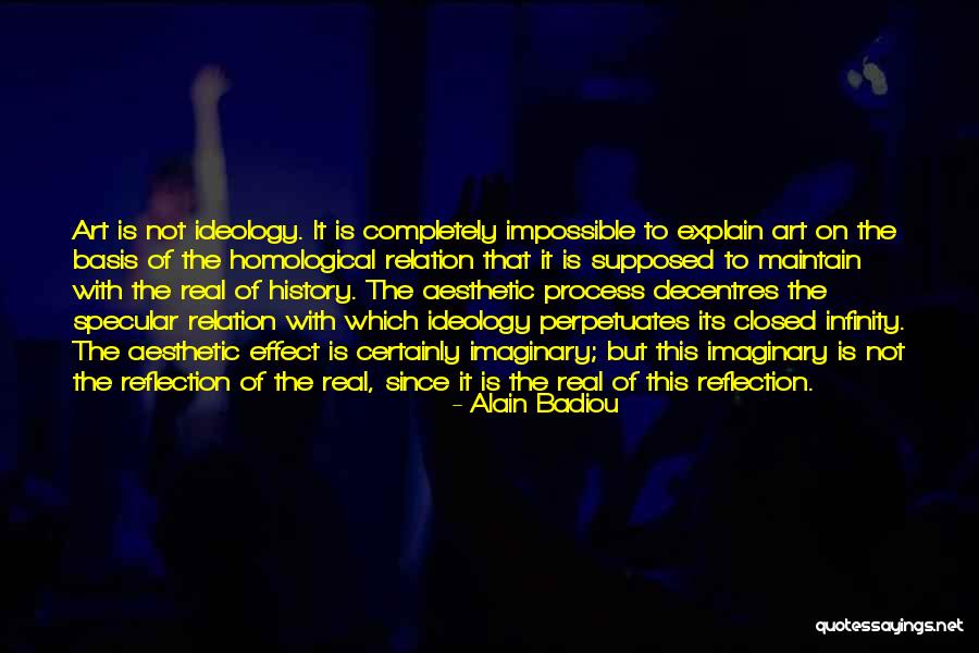 Art And Ideology Quotes By Alain Badiou Art And Ideology Quotes By Alain Badiou