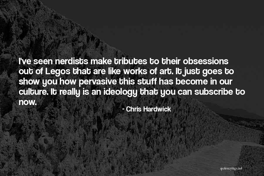 Art And Ideology Quotes By Chris Hardwick Art And Ideology Quotes By Chris Hardwick