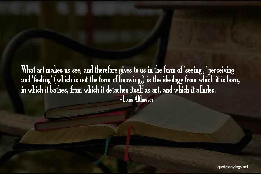 Art And Ideology Quotes By Louis Althusser Art And Ideology Quotes By Louis Althusser