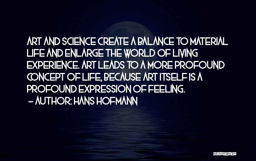 Art And Life Quotes By Hans Hofmann