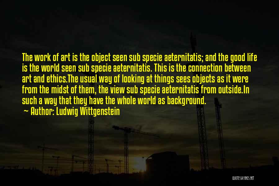 Art And Life Quotes By Ludwig Wittgenstein