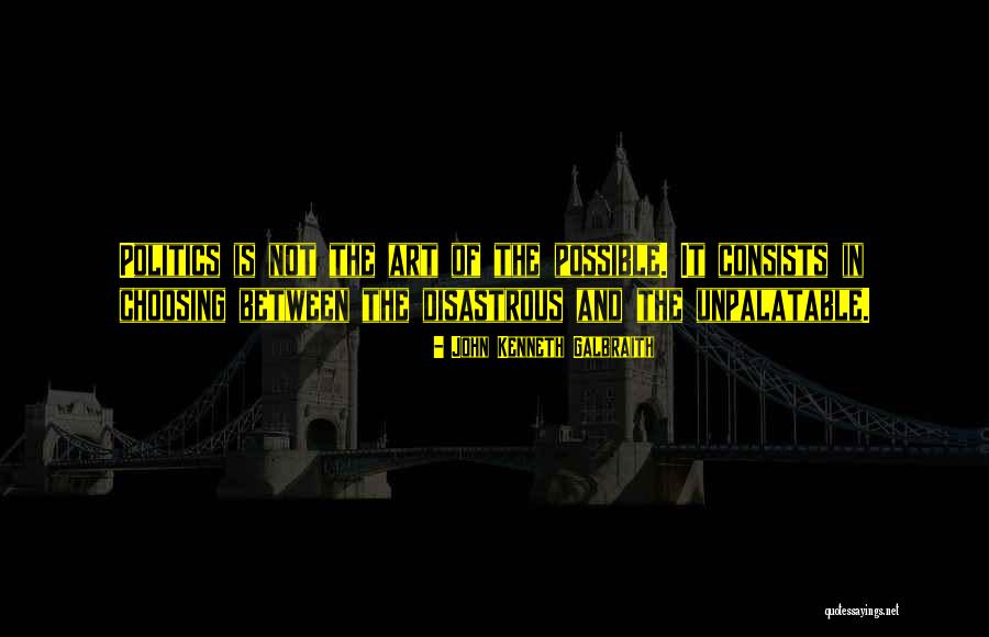 Art And Politics Quotes By John Kenneth Galbraith Art And Politics Quotes By John Kenneth Galbraith