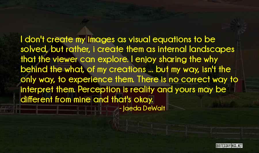 Art And Reality Quotes By Jaeda DeWalt Art And Reality Quotes By Jaeda DeWalt