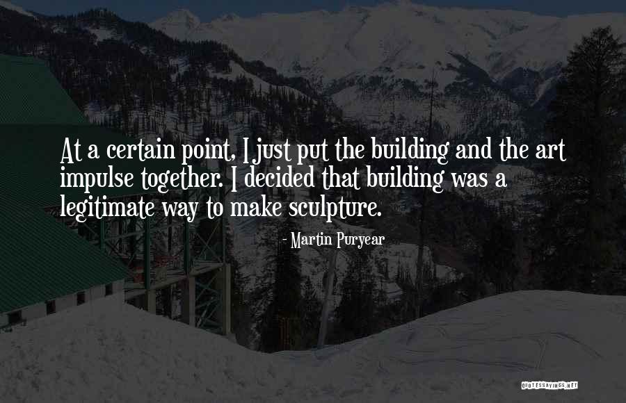 Art As Impulse Quotes By Martin Puryear Art As Impulse Quotes By Martin Puryear