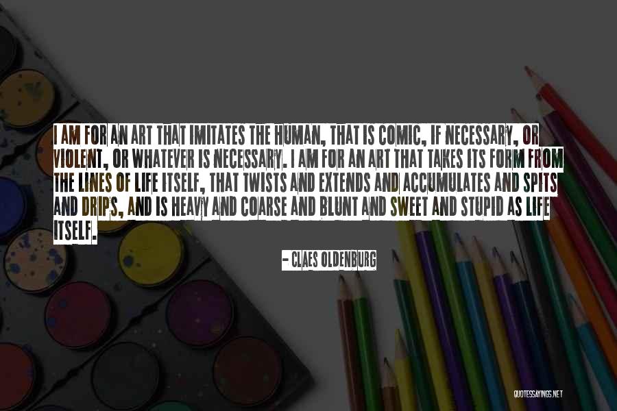 Art As Life Quotes By Claes Oldenburg Art As Life Quotes By Claes Oldenburg