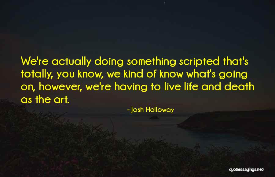 Art As Life Quotes By Josh Holloway Art As Life Quotes By Josh Holloway