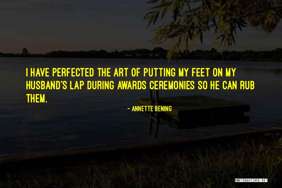 Art Awards Quotes By Annette Bening Art Awards Quotes By Annette Bening