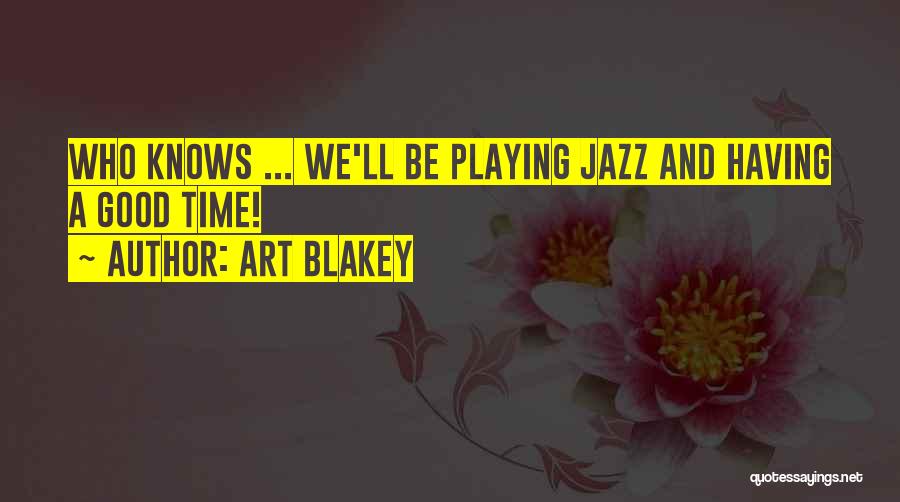 Art Blakey Quotes 427922