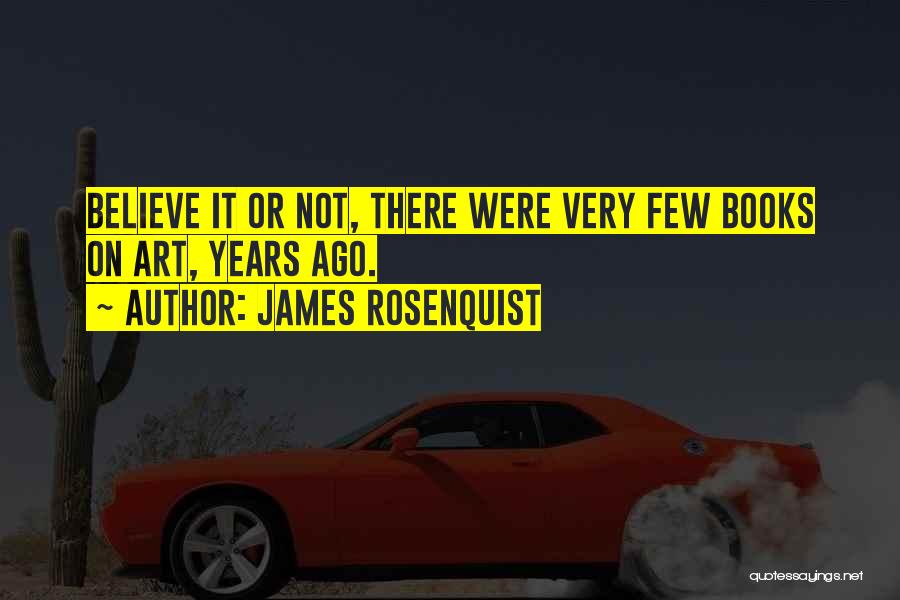 Art Books Quotes By James Rosenquist