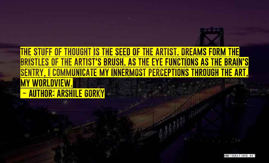 Art Brush Quotes By Arshile Gorky