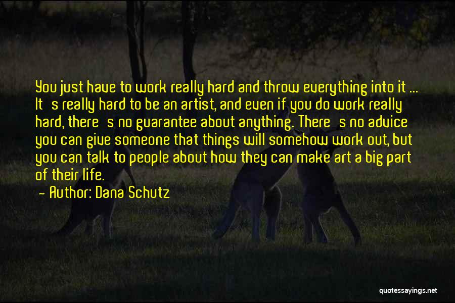 Art Can Be Anything Quotes By Dana Schutz