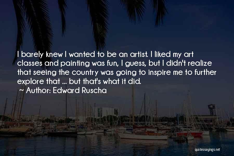 Art Classes Quotes By Edward Ruscha