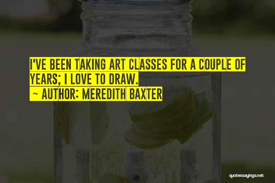 Art Classes Quotes By Meredith Baxter