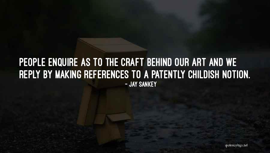 Art Craft Quotes By Jay Sankey