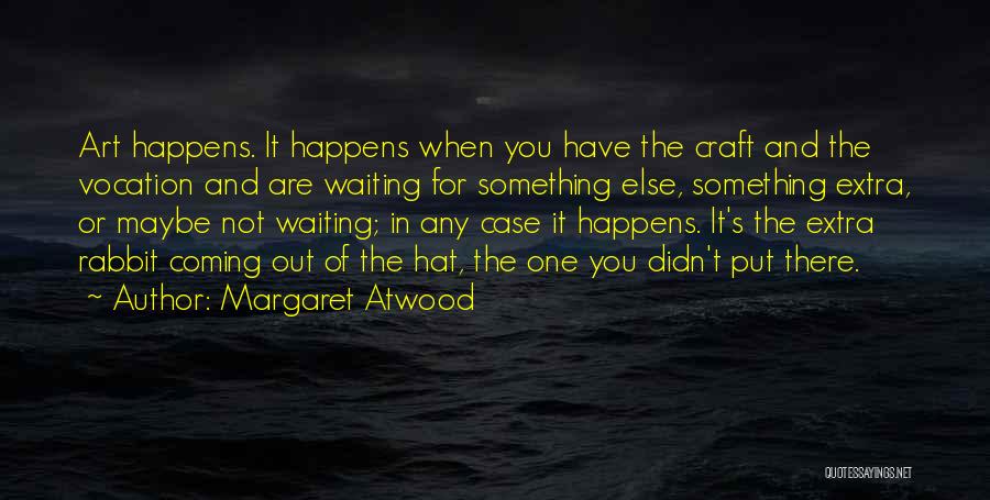 Art Craft Quotes By Margaret Atwood