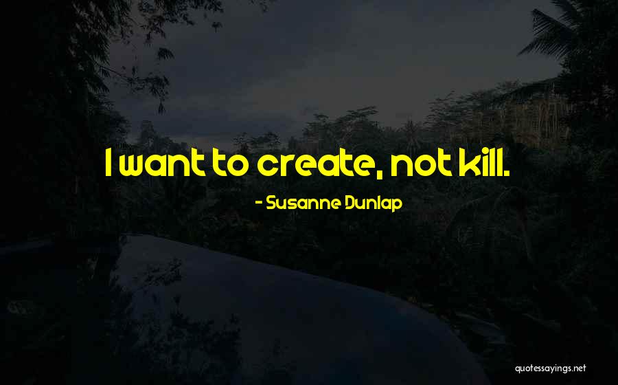 Art Creativity Quotes By Susanne Dunlap Art Creativity Quotes By Susanne Dunlap