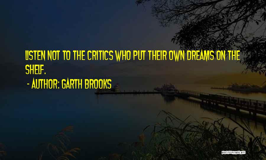 Art Critics Quotes By Garth Brooks