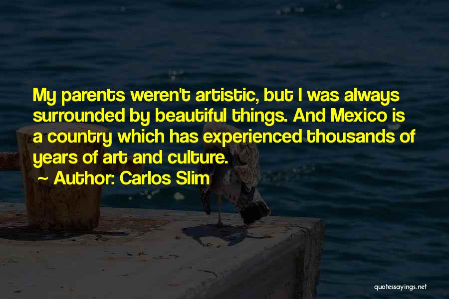 Art Culture Quotes By Carlos Slim