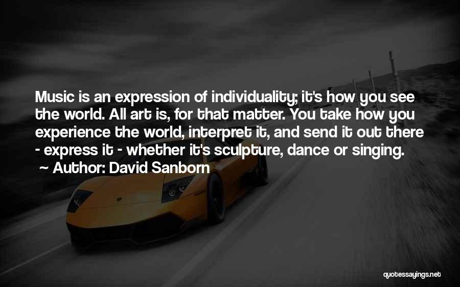 Art Dance And Music Quotes By David Sanborn