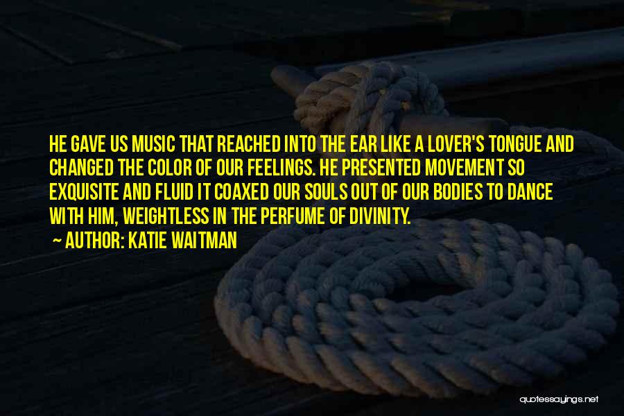 Art Dance And Music Quotes By Katie Waitman