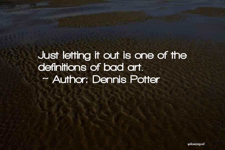 Art Definitions Quotes By Dennis Potter