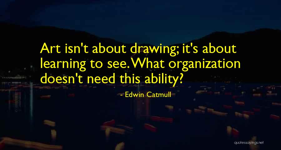 Art Drawing Quotes By Edwin Catmull Art Drawing Quotes By Edwin Catmull