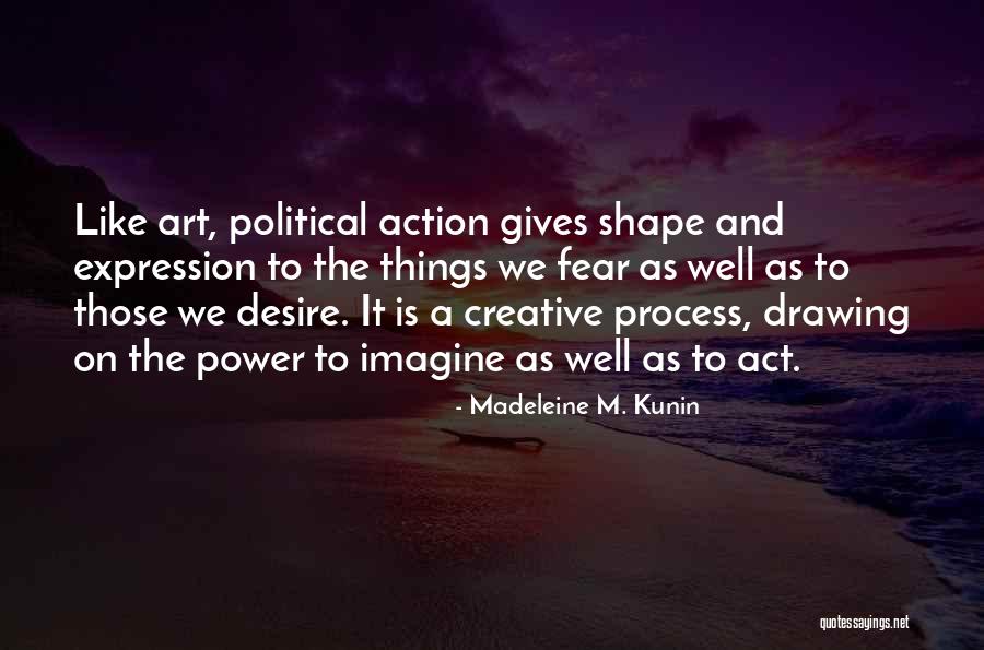 Art Drawing Quotes By Madeleine M. Kunin Art Drawing Quotes By Madeleine M. Kunin
