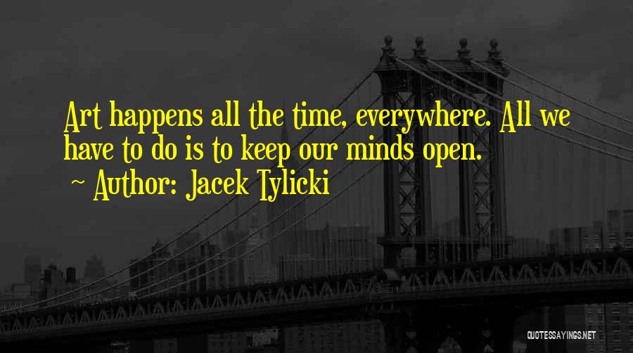 Art Everywhere Quotes By Jacek Tylicki