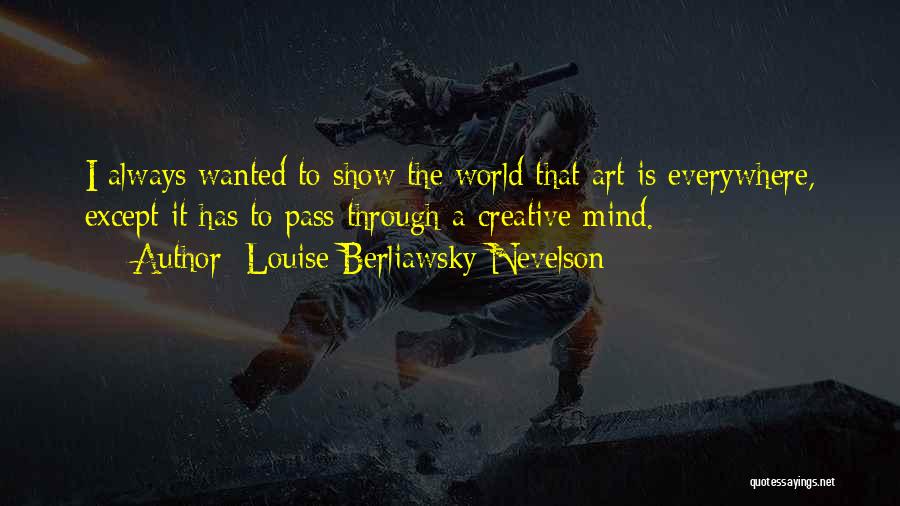 Art Everywhere Quotes By Louise Berliawsky Nevelson