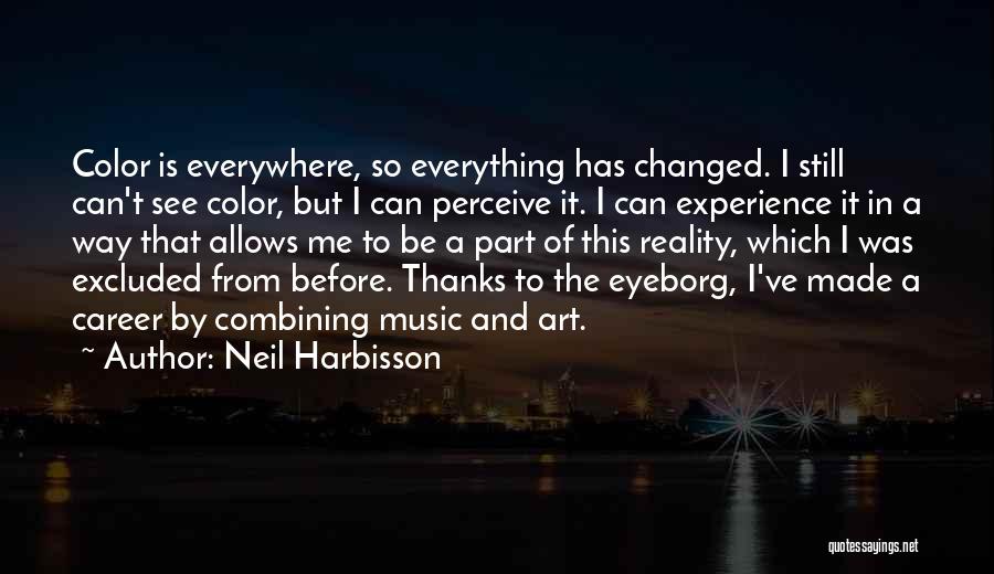 Art Everywhere Quotes By Neil Harbisson