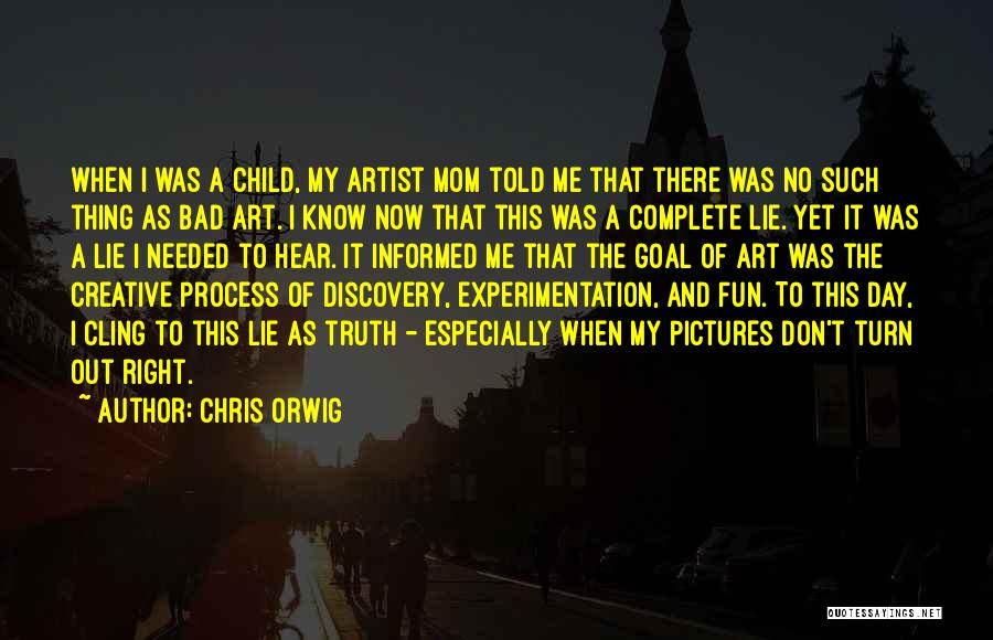 Art Experimentation Quotes By Chris Orwig