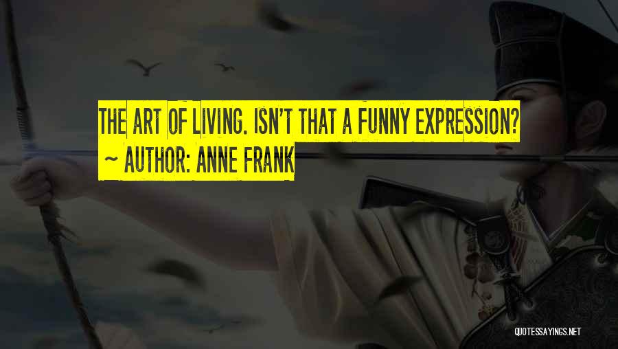 Art Expression Quotes By Anne Frank