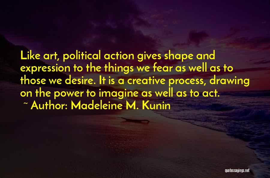 Art Expression Quotes By Madeleine M. Kunin