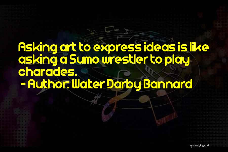 Art Expression Quotes By Walter Darby Bannard