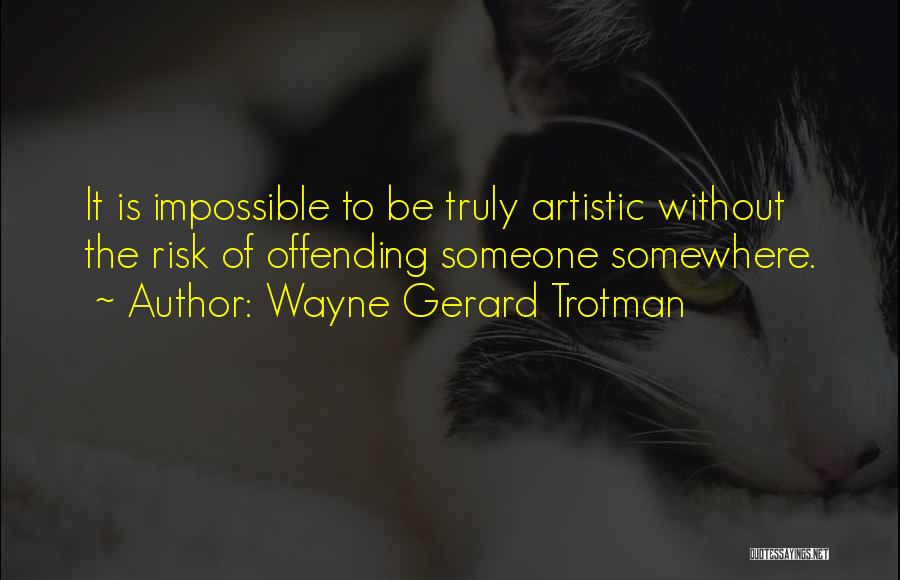 Art Expression Quotes By Wayne Gerard Trotman