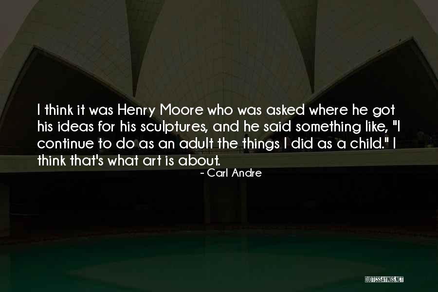 Art For Children Quotes By Carl Andre Art For Children Quotes By Carl Andre