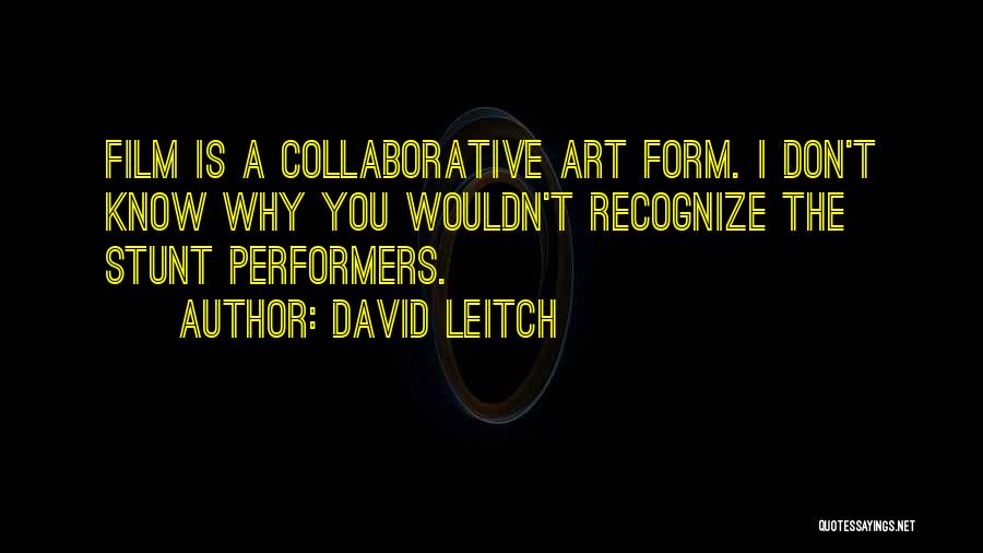 Art Form Quotes By David Leitch