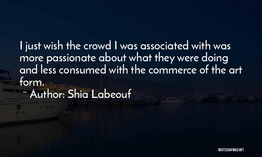 Art Form Quotes By Shia Labeouf