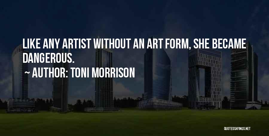 Art Form Quotes By Toni Morrison