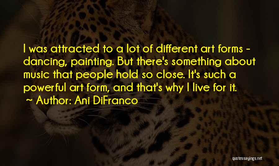 Art Forms Quotes By Ani DiFranco