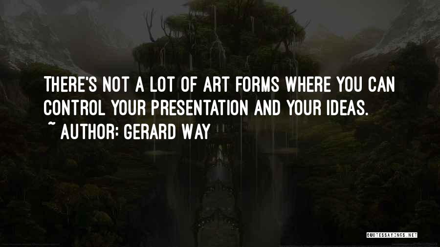 Art Forms Quotes By Gerard Way