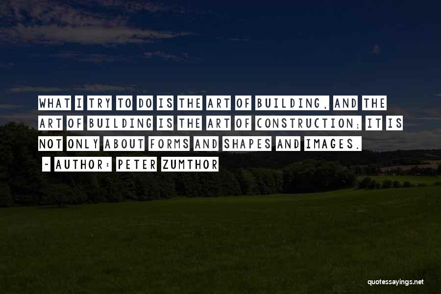 Art Forms Quotes By Peter Zumthor
