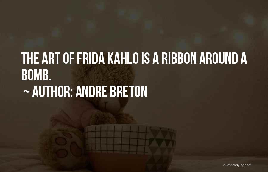 Art Frida Kahlo Quotes By Andre Breton