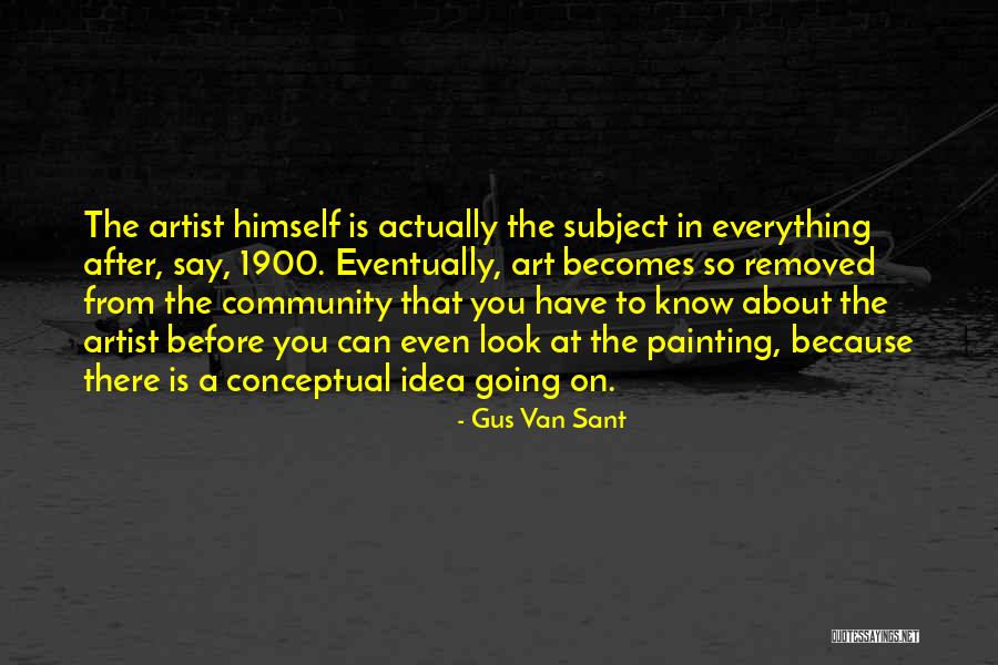 Art From Artist Quotes By Gus Van Sant Art From Artist Quotes By Gus Van Sant